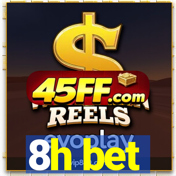 8h bet